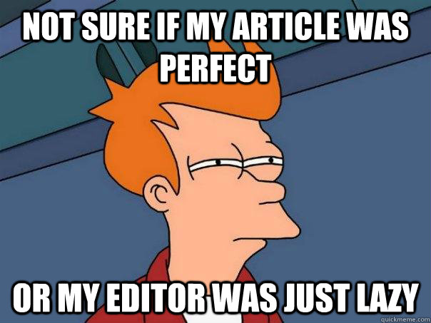 Not sure if my article was perfect Or my editor was just lazy  Futurama Fry