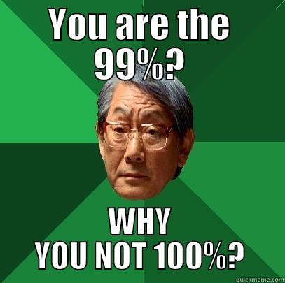 YOU ARE THE 99%? WHY YOU NOT 100%? High Expectations Asian Father