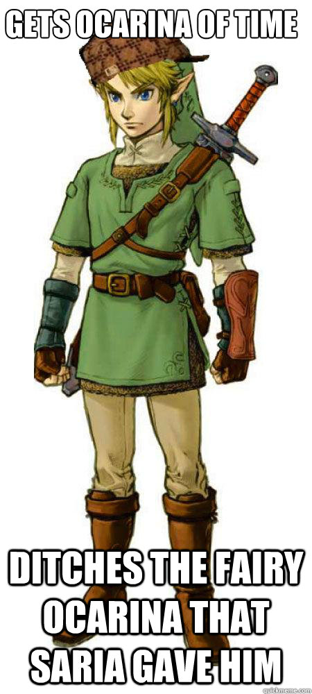 gets ocarina of time ditches the fairy ocarina that saria gave him  - gets ocarina of time ditches the fairy ocarina that saria gave him   Scumbag Link