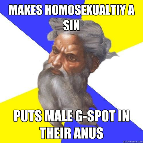 Makes Homosexualtiy a sin Puts male g-spot in Their anus  Advice God