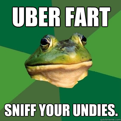 Uber fart sniff your undies.  Foul Bachelor Frog