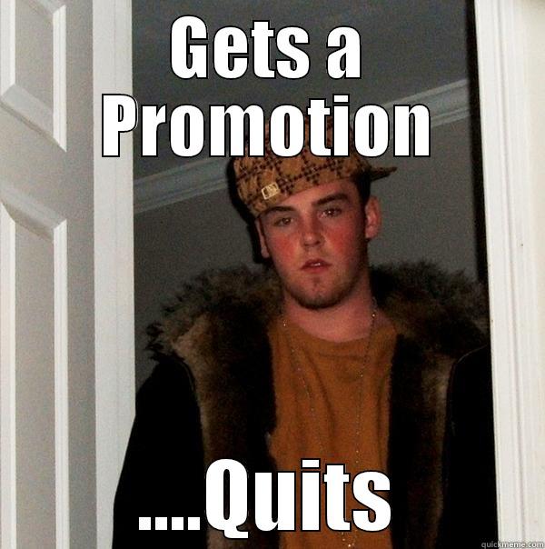 GETS A PROMOTION ....QUITS Scumbag Steve