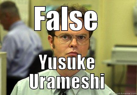 FALSE YUSUKE URAMESHI Dwight