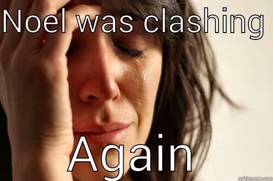 clashing.......while driving - NOEL WAS CLASHING  AGAIN First World Problems