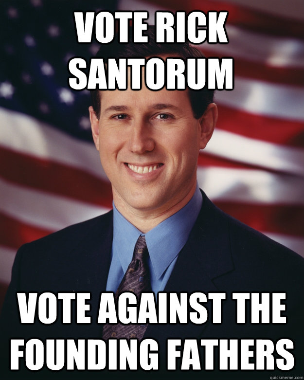 Vote Rick Santorum Vote Against the Founding Fathers  Rick Santorum