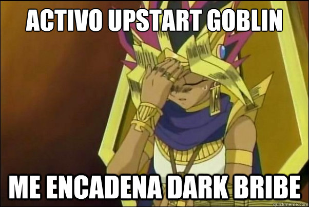 Activo Upstart Goblin Me encadena dark bribe - Activo Upstart Goblin Me encadena dark bribe  Yugioh Meme