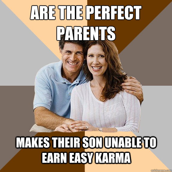 Are the perfect parents Makes their son unable to earn easy karma  Scumbag Parents