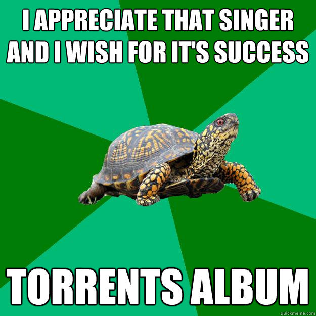 i appreciate that singer and i wish for it's success torrents album  Torrenting Turtle