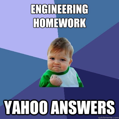 Engineering Homework Yahoo Answers - Engineering Homework Yahoo Answers  Success Kid