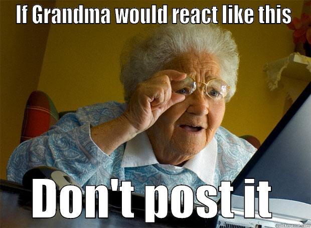 IF GRANDMA WOULD REACT LIKE THIS DON'T POST IT Grandma finds the Internet