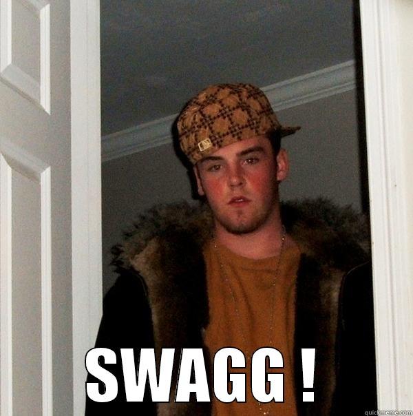 SWAGG ! -  SWAGG ! Scumbag Steve