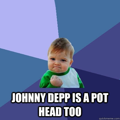  Johnny Depp is a Pot Head Too  Success Kid