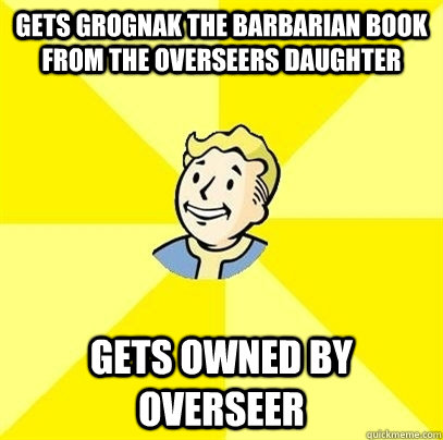 Gets Grognak the Barbarian book from the overseers daughter gets owned by overseer - Gets Grognak the Barbarian book from the overseers daughter gets owned by overseer  Fallout 3