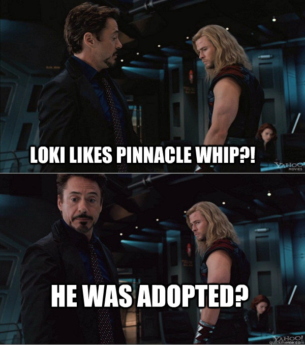 LOKI LIKES PINNACLE WHIP?! HE WAS ADOPTED?  - LOKI LIKES PINNACLE WHIP?! HE WAS ADOPTED?   When Stark met Thor