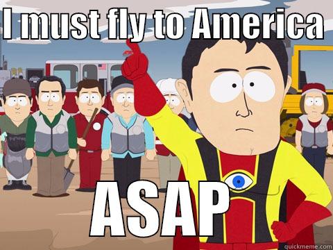 I MUST FLY TO AMERICA  ASAP Captain Hindsight