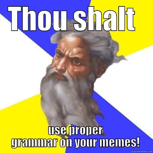 THOU SHALT  USE PROPER GRAMMAR ON YOUR MEMES! Advice God