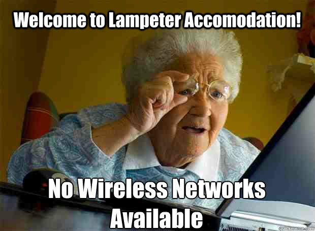 Welcome to Lampeter Accomodation! No Wireless Networks Available   Caption 5 goes here  Grandma finds the Internet