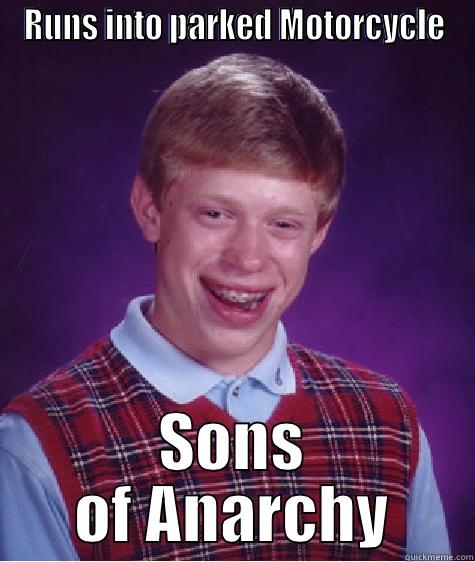 RUNS INTO PARKED MOTORCYCLE SONS OF ANARCHY Bad Luck Brian