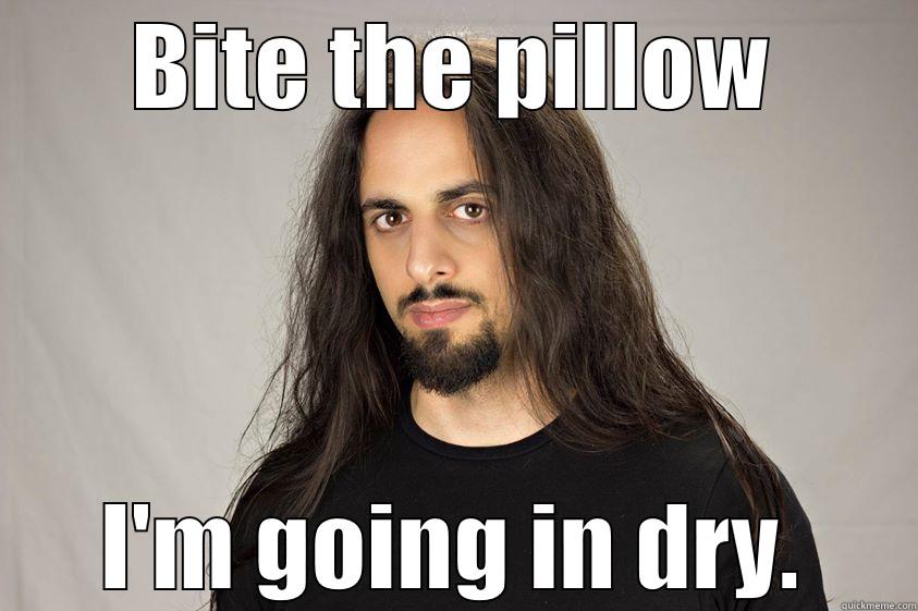 Philip dry - BITE THE PILLOW I'M GOING IN DRY. Misc