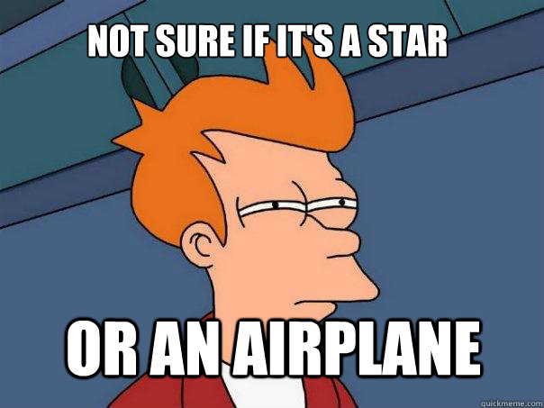 not sure if it's a star  or an airplane - not sure if it's a star  or an airplane  Futurama Fry