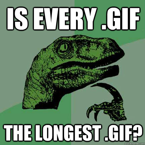 Is every .Gif The longest .gif?  Philosoraptor