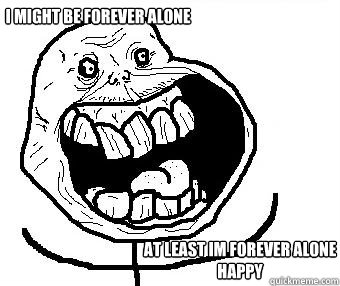 I don't need friends, sorry. I'm happy alone. : r/memes