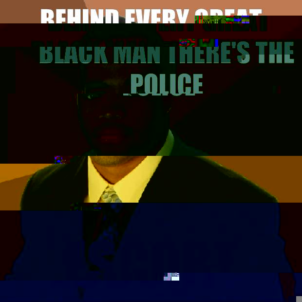 Behind every great black man there's the police Escort - Behind every great black man there's the police Escort  Successful Black Man