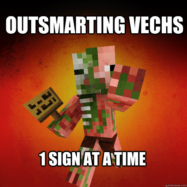 Outsmarting Vechs 1 Sign at a time - Outsmarting Vechs 1 Sign at a time  Zombie Pigman Zisteau