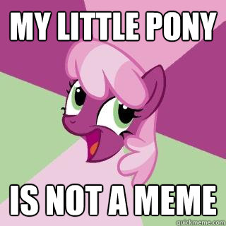 My Little Pony is not a meme  Awesome Cheerilee