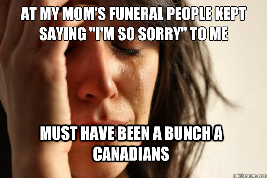 at my mom's funeral people kept saying 