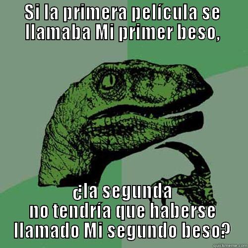 mi primer beso - SI LA PRIMERA PELÍCULA SE LLAMABA MI PRIMER BESO, ¿LA SEGUNDA NO TENDRÍA QUE HABERSE LLAMADO MI SEGUNDO BESO? Philosoraptor