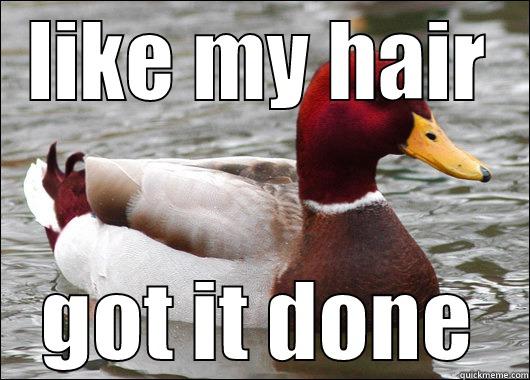 LIKE MY HAIR GOT IT DONE Malicious Advice Mallard