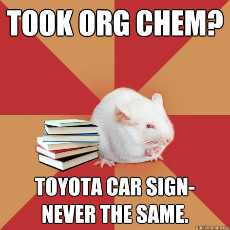 Took org chem? Toyota car sign- never the same.  Science Major Mouse