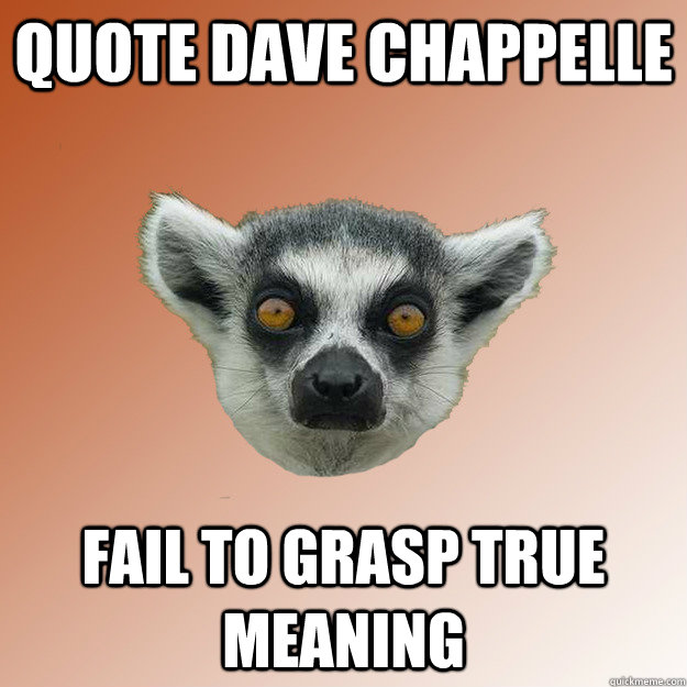 Quote Dave Chappelle  Fail to grasp true meaning  