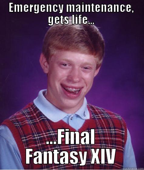 EMERGENCY MAINTENANCE, GETS LIFE... ...FINAL FANTASY XIV Bad Luck Brian