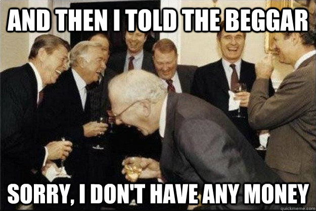 And then I told the beggar   Sorry, i don't have any money - And then I told the beggar   Sorry, i don't have any money  Rich Old Men