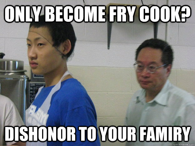 Only become fry cook? Dishonor to your famiry - Only become fry cook? Dishonor to your famiry  Jay-Z