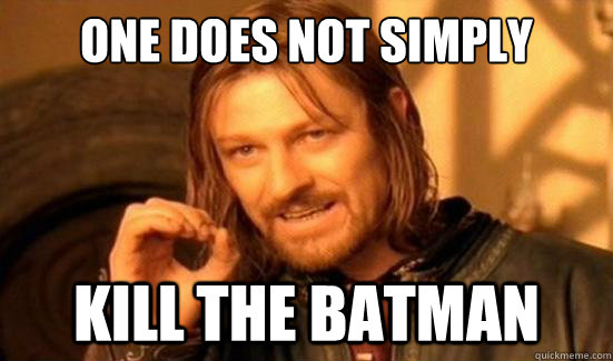 One Does Not Simply kill the batman - One Does Not Simply kill the batman  Boromir