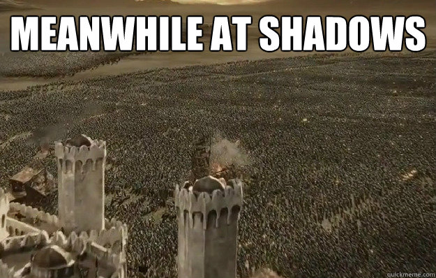 meanwhile at shadows  