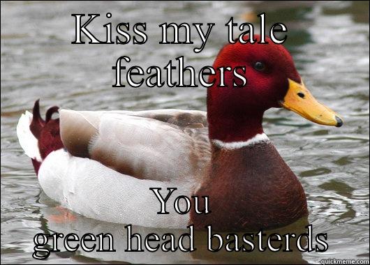 Duck don't give a f**k - KISS MY TALE FEATHERS YOU GREEN HEAD BASTERDS Malicious Advice Mallard