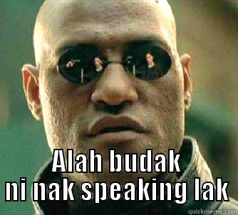  ALAH BUDAK NI NAK SPEAKING LAK Matrix Morpheus