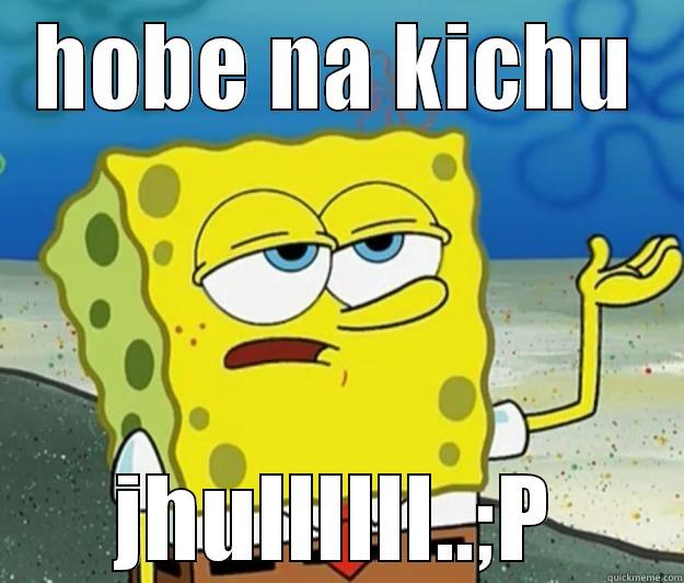 HOBE NA KICHU JHULLLLLL..;P Tough Spongebob