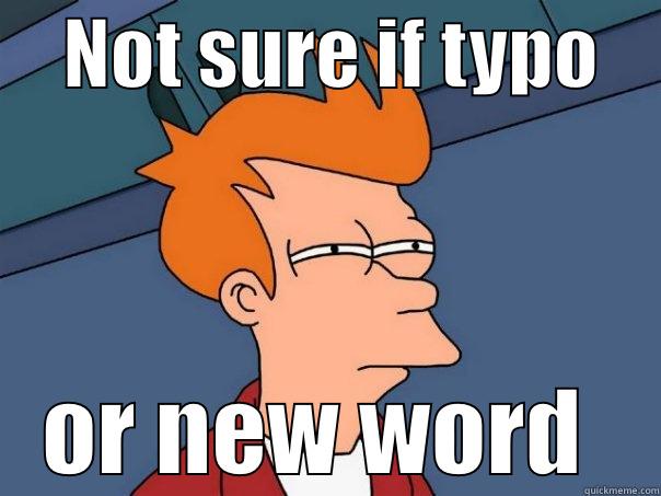     NOT SURE IF TYPO        OR NEW WORD    Futurama Fry