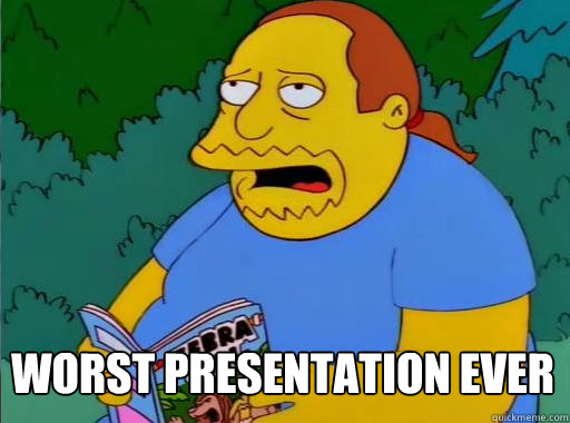 Worst Presentation Ever - Worst Presentation Ever  Comic Book Guy