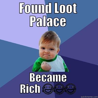 FOUND LOOT PALACE BECAME RICH  Success Kid