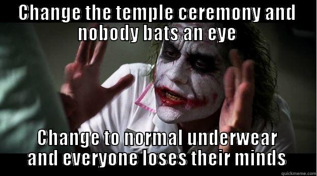 CHANGE THE TEMPLE CEREMONY AND NOBODY BATS AN EYE CHANGE TO NORMAL UNDERWEAR AND EVERYONE LOSES THEIR MINDS Joker Mind Loss