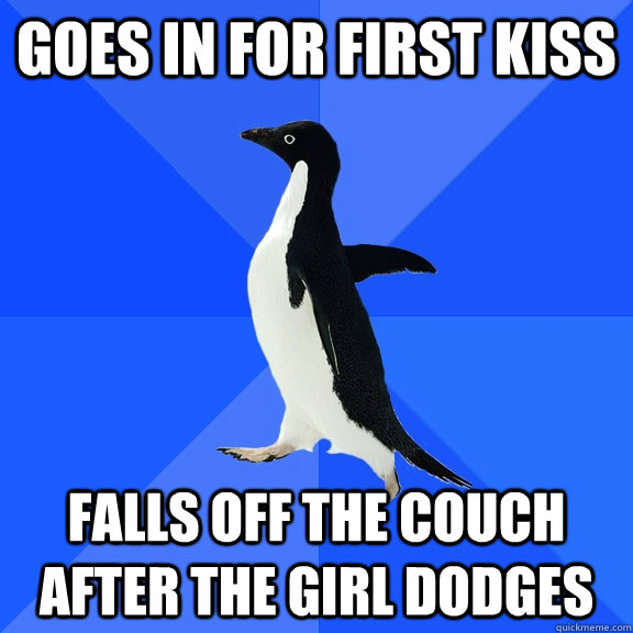 Goes in for first kiss falls off the couch after the girl dodges  Socially Awkward Penguin