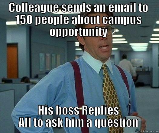 COLLEAGUE SENDS AN EMAIL TO 150 PEOPLE ABOUT CAMPUS OPPORTUNITY HIS BOSS REPLIES ALL TO ASK HIM A QUESTION Office Space Lumbergh