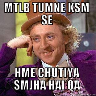 MTLB TUMNE KSM SE HME CHUTIYA SMJHA HAI QA Condescending Wonka