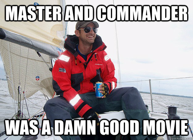 master and commander was a damn good movie  